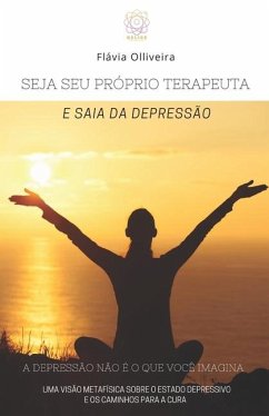 Seja Seu Próprio Terapeuta E Saia Da Depressão - Olliveira, Flávia