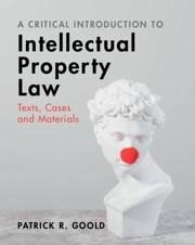 A Critical Introduction to Intellectual Property Law - Goold, Patrick R. (City University of London)