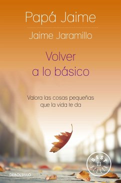 Volver a Lo Básico: Valora Las Cosas Pequeñas Que La Vida Te Da / Back to Basics - Jaramillo, Jaime