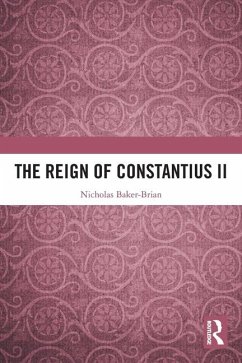 The Reign of Constantius II - Baker-Brian, Nicholas J.