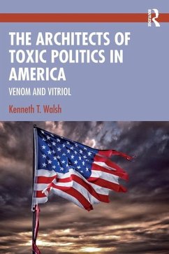 The Architects of Toxic Politics in America - Walsh, Kenneth T.