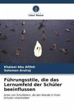 Führungsstile, die das Lernumfeld der Schüler beeinflussen - Abu Afifeh, Khaleel;Arulraj, Solomon