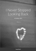 I Never Stopped Looking Back