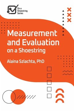 Measurement and Evaluation on a Shoestring - Szlachta, Alaina