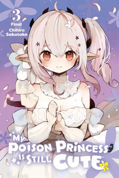 My Poison Princess Is Still Cute, Vol. 3 - Sakutake, Chihiro