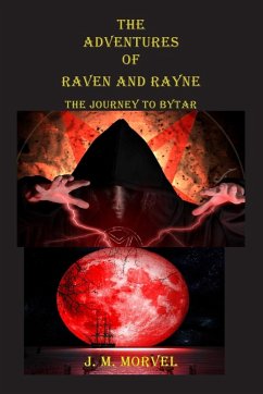 The Adventures Of Raven and Rayne The Journey To Bytar - Morvel, James M