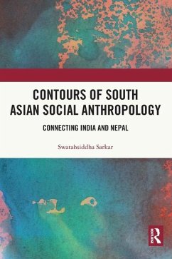 Contours of South Asian Social Anthropology - Sarkar, Swatahsiddha