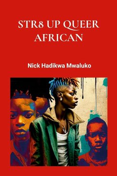 Str8 Up Queer African - Mwaluko, Nick Hadikwa