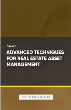 Advanced Techniques for Real Estate Asset Management - Publishing, Ps