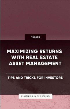 Maximizing Returns with Real Estate Asset Management - Tips and Tricks for Investors - Publishing, Ps