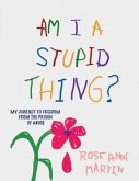 Am I A Stupid Thing? (eBook, ePUB) Am I A Stupid Thing? (eBook, ePUB)