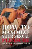 How to Maximize Your Sexual Pleasure and Blow Your Partner's Mind (eBook, ePUB)