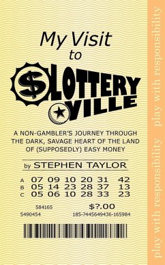 My Visit to Lotteryville: A Non-Gambler's Journey through the Dark, Savage Heart of the Land of (Supposedly) Easy Money (eBook, ePUB) - Taylor, Stephen