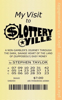 Cover My Visit to Lotteryville: A Non-Gambler's Journey through the Dark, Savage Heart of the Land of (Supposedly) Easy Money (eBook, ePUB)