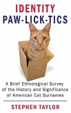 Identity Paw-Lick-Tics: A Brief Ethnographic Survey of the History and Significance of American Cat Surnames (eBook, ePUB)