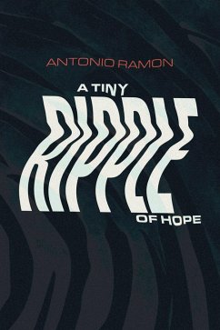 A Tiny Ripple of Hope (eBook, ePUB) - Ramon, Antonio