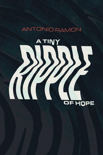 A Tiny Ripple of Hope (eBook, ePUB) A Tiny Ripple of Hope (eBook, ePUB)
