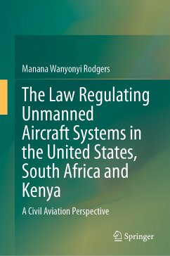 The Law Regulating Unmanned Aircraft Systems in the United States, South Africa and Kenya (eBook, PDF) - Wanyonyi Rodgers, Manana