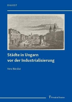 Städte in Ungarn vor der Industrialisierung (eBook, PDF) - Bácskai, Vera
