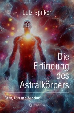 Die Erfindung des Astralkörpers (eBook, ePUB) - Spilker, Lutz