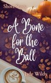 A Bone for the Ball (Short Story) (eBook, ePUB) A Bone for the Ball (Short Story) (eBook, ePUB)
