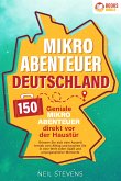 Mikroabenteuer Deutschland - 150 geniale Mikroabenteuer direkt vor der Haustür: Gönnen Sie sich eine Auszeit fernab vom Alltag und tauchen Sie in eine Welt voller Spaß und unvergesslicher Momente ein (eBook, ePUB)