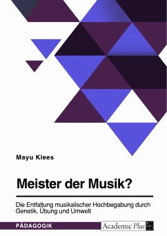 Meister der Musik? Die Entfaltung musikalischer Hochbegabung durch Genetik, Übung und Umwelt (eBook, PDF) - Klees, Mayu