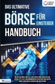 Das ultimative BÖRSE FÜR EINSTEIGER Handbuch: Wie Sie die Börse und alle Investment Möglichkeiten wie Aktien, ETFs & Co. im Handumdrehen verstehen und an der Börse erfolgreich agieren und investieren (eBook, ePUB)