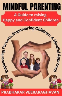 Mindful Parenting: A Guide to Raising Happy and Confident Children (eBook, ePUB) - Veeraraghavan, Prabhakar