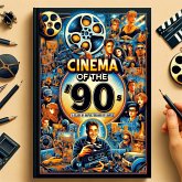 The '90s: The Golden Age of Cinema - Defining Movies of the Decade (eBook, ePUB) The '90s: The Golden Age of Cinema - Defining Movies of the Decade (eBook, ePUB)