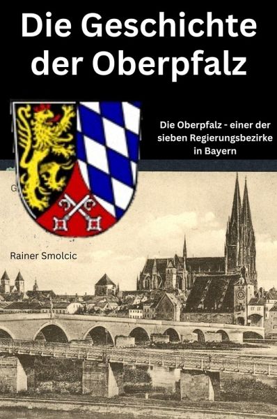 Die Geschichte der Oberpfalz (eBook, ePUB) Die Geschichte der Oberpfalz (eBook, ePUB)
