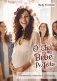 O Chá de Bebê Perfeito Planejamento, Presentes e Lembranças (eBook, ePUB) O Chá de Bebê Perfeito Planejamento, Presentes e Lembranças (eBook, ePUB)