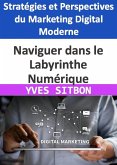 Naviguer dans le Labyrinthe Numérique : Stratégies et Perspectives du Marketing Digital Moderne (eBook, ePUB)