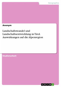Landschaftswandel und Landschaftsentwicklung in Tirol. Auswirkungen auf die Alpenregion (eBook, PDF)