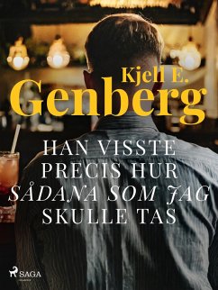 Han visste precis hur sådana som jag skulle tas (eBook, ePUB) - Genberg, Kjell E.