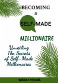Becoming a Self-Made Millionaire: Unveiling the Secrets of Self-Made Millionaires (eBook, ePUB)
