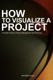 How to Visualize a Project: Complete Guide to Project Management and Planning (eBook, ePUB)