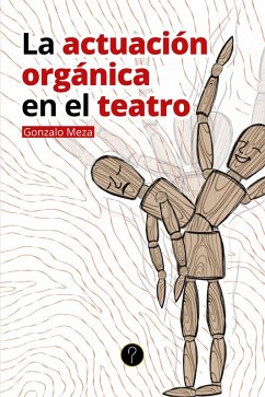 La actuación orgánica en el teatro (eBook, ePUB) - Meza Guzmán, Gonzalo