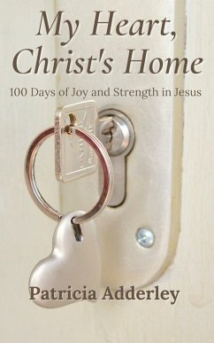 My Heart, Christ's Home: 100 Days of Joy and Strength in Jesus (eBook, ePUB) - Adderley, Patricia