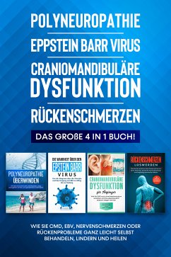 Polyneuropathie   Epstein Barr Virus   Craniomandibuläre Dysfunktion   Rückenschmerzen: Das große 4 in 1 Buch! Wie Sie CMD, EBV, Nervenschmerzen oder Rückenprobleme ganz leicht selbst behandeln, lindern und heilen (eBook, ePUB) - Neustedt, Katharina