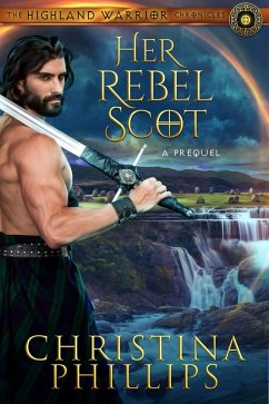 Her Rebel Scot (The Highland Warrior Chronicles, #0) (eBook, ePUB) - Phillips, Christina