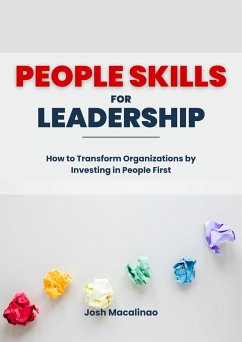 People Skills for Leadership: How to Transform Organizations by Investing in People First (eBook, ePUB) - Macalinao, Josh