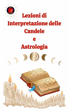 Lezioni di Interpretazione delle Candele e Astrologia (eBook, ePUB) - Rubi, Alina A; Rubi, Angeline