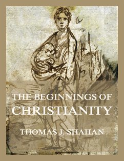 The Beginnings of Christianity (eBook, ePUB) - Shahan, Thomas J.