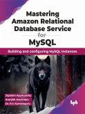 Mastering Amazon Relational Database Service for MySQL: Building and Configuring MySQL Instances (eBook, ePUB)