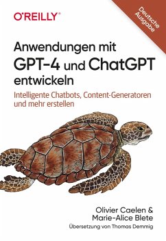 Anwendungen mit GPT-4 und ChatGPT entwickeln (eBook, PDF) - Caelen, Olivier; Blete, Marie-Alice