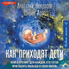 Kak prihodyat deti. Kniga-trening dlya kazhdoy, kto gotov priglasit malysha v svoyu zhizn (MP3-Download) - Nekrasov, Anatoly; Araz, Shirin