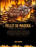 Pellet de Madera Parilla Ahumador: Impresione a su familia y amigos con más de 1800 días de recetas infalibles para asar a la parrilla carne, pescado y verduras jugosos y perfectos (eBook, ePUB)