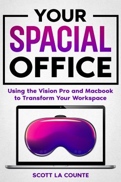 Cover Your Spacial Office: Using Vision Pro and Macbook to Transform Your Workspace (eBook, ePUB)
