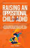 Raising An Oppositional Child With ADHD: Positive Parenting Strategies For Your Child With Oppositional Defiant Disorder (ODD) + Anger Management For Parents (Explosive Children) (eBook, ePUB)